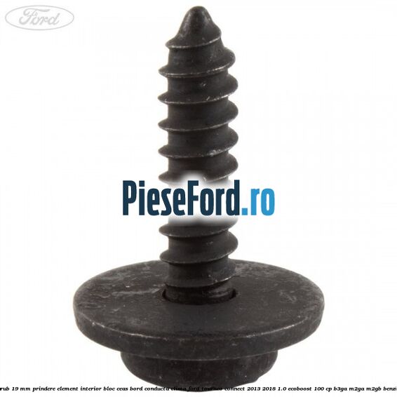Surub 19 mm prindere element interior bloc ceas bord conducta clima Ford Tourneo Connect 2013-2018 1.0 EcoBoost 100 cp B3GA, M2GA, M2GB benzina