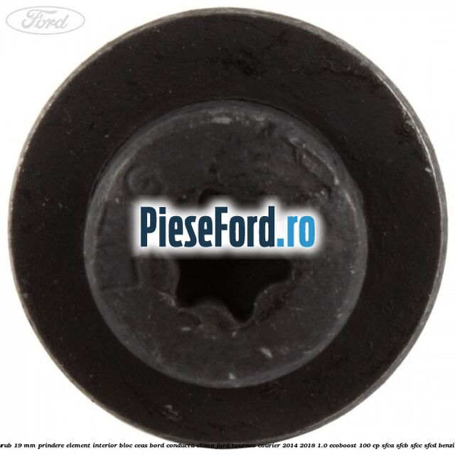 Surub 19 mm prindere element interior bloc ceas bord conducta clima Ford Tourneo Courier 2014-2018 1.0 EcoBoost 100 cp Surub 19 mm prindere element interior bloc ceas bord conducta clima Ford Tourneo Courier 2014-2018 1.0 EcoBoost 100 cp SFCA, SFCB, SFCC, SFCD benzina