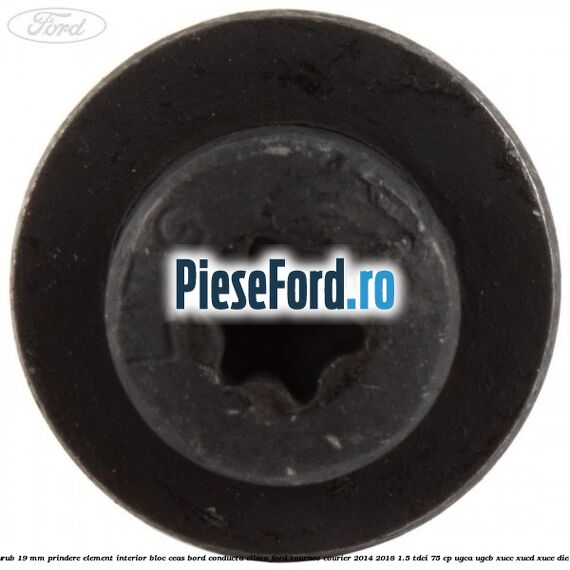 Surub 19 mm prindere element interior bloc ceas bord conducta clima Ford Tourneo Courier 2014-2018 1.5 TDCi 75 cp UGCA, UGCB, XUCC, XUCD, XUCE diesel