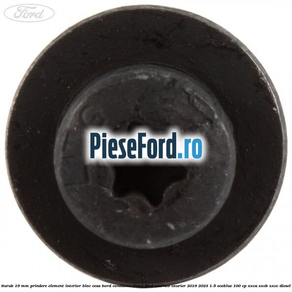 Surub 19 mm prindere element interior bloc ceas bord conducta clima Ford Tourneo Courier 2019-2023 1.5 EcoBlue 100 cp XXCA, XXCB, XXCC diesel