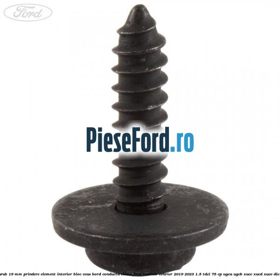 Surub 19 mm prindere element interior bloc ceas bord conducta clima Ford Tourneo Courier 2019-2023 1.5 TDCi 75 cp UGCA, UGCB, XUCC, XUCD, XUCE, diesel