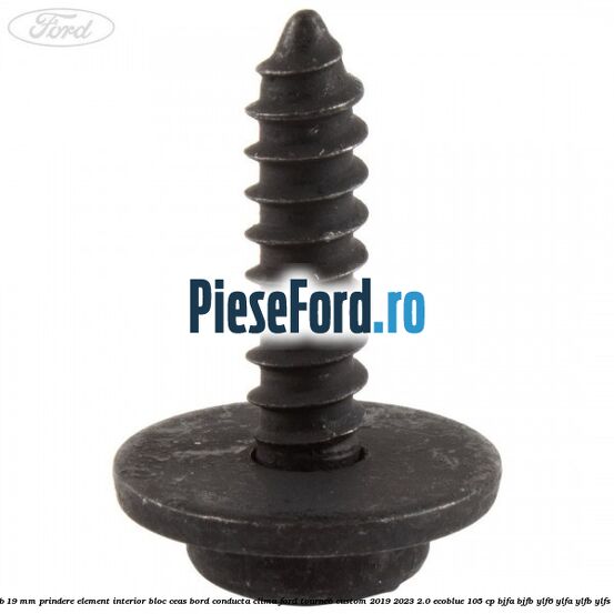 Surub 19 mm prindere element interior bloc ceas bord conducta clima Ford Tourneo Custom 2019-2023 2.0 EcoBlue 105 cp BJFA, BJFB, YLF6, YLFA, YLFB, YLFS diesel