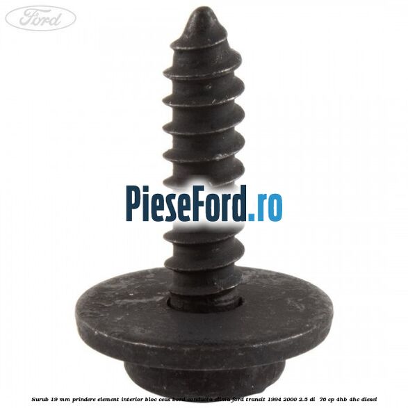 Surub 19 mm prindere element interior bloc ceas bord conducta clima Ford Transit 1994-2000 2.5 DI  76 cp 4HB, 4HC diesel