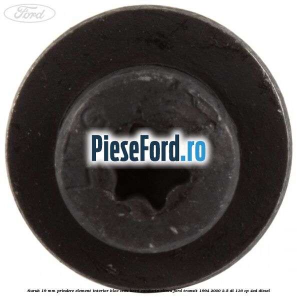 Surub 19 mm prindere element interior bloc ceas bord conducta clima Ford Transit 1994-2000 2.5 DI 116 cp 4ED diesel