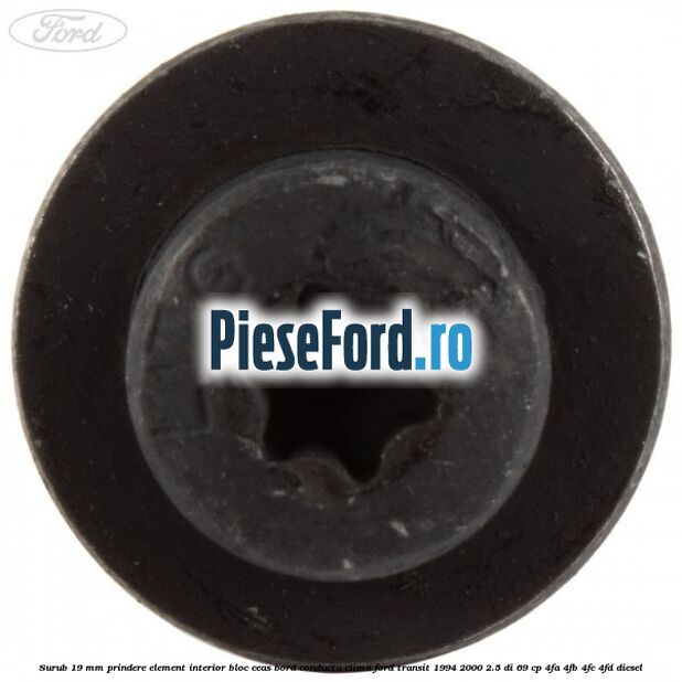 Surub 19 mm prindere element interior bloc ceas bord conducta clima Ford Transit 1994-2000 2.5 DI 69 cp 4FA, 4FB, 4FC, 4FD diesel