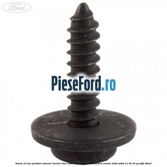 Surub 19 mm prindere element interior bloc ceas bord conducta clima Ford Transit 2000-2006 2.0 DI 75 cp D3FA diesel
