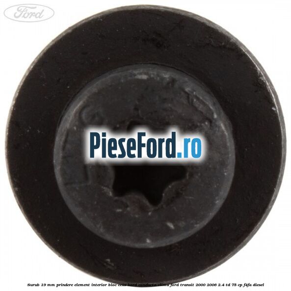 Surub 19 mm prindere element interior bloc ceas bord conducta clima Ford Transit 2000-2006 2.4 TD 75 cp F4FA diesel