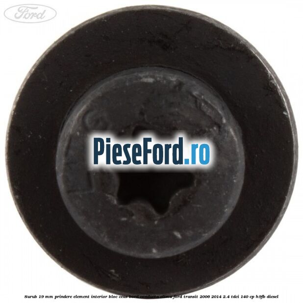 Surub 19 mm prindere element interior bloc ceas bord conducta clima Ford Transit 2006-2014 2.4 TDCi 140 cp H9FB diesel