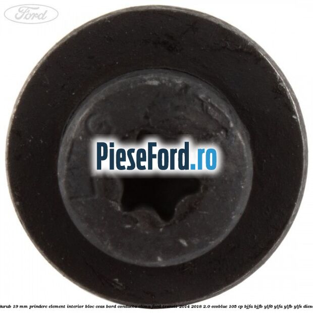 Surub 19 mm prindere element interior bloc ceas bord conducta clima Ford Transit 2014-2018 2.0 EcoBlue 105 cp Surub 19 mm prindere element interior bloc ceas bord conducta clima Ford Transit 2014-2018 2.0 EcoBlue 105 cp BJFA, BJFB, YLF6, YLFA, YLFB, YLFS diesel