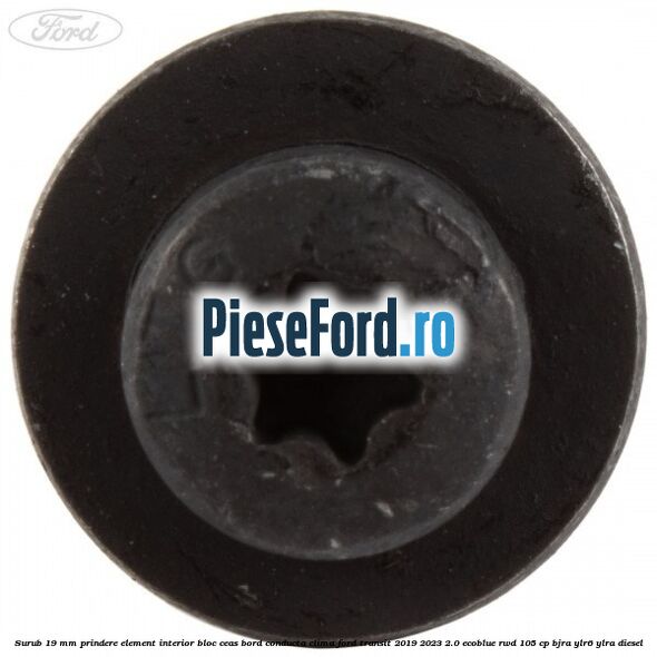 Surub 19 mm prindere element interior bloc ceas bord conducta clima Ford Transit 2019-2023 2.0 EcoBlue RWD 105 cp Surub 19 mm prindere element interior bloc ceas bord conducta clima Ford Transit 2019-2023 2.0 EcoBlue RWD 105 cp BJRA, YLR6, YLRA diesel