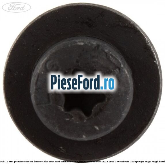 Surub 19 mm prindere element interior bloc ceas bord conducta clima Ford Transit Connect 2013-2018 1.0 EcoBoost 100 cp B3GA, M2GA, M2GB benzina