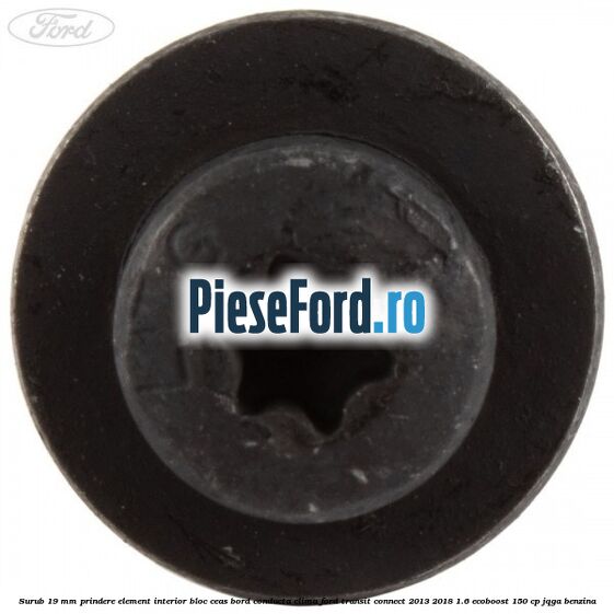 Surub 19 mm prindere element interior bloc ceas bord conducta clima Ford Transit Connect 2013-2018 1.6 EcoBoost 150 cp JQGA benzina