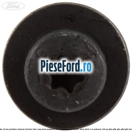 Surub 19 mm prindere element interior bloc ceas bord conducta clima Ford Transit Courier 2014-2018 1.0 EcoBoost 100 cp SFCA, SFCB, SFCC, SFCD, SFCE benzina