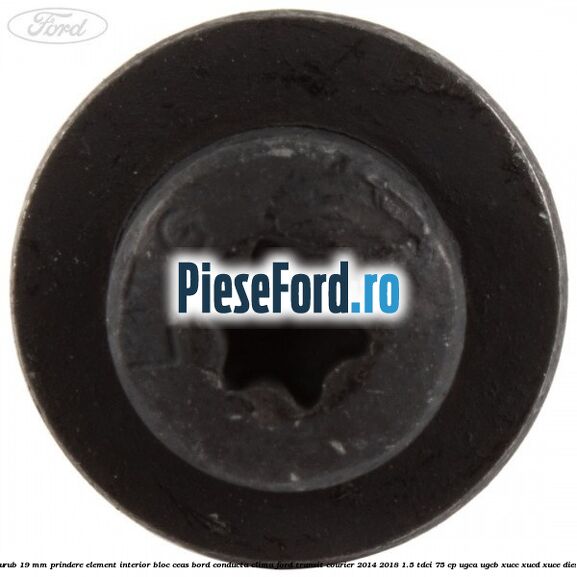 Surub 19 mm prindere element interior bloc ceas bord conducta clima Ford Transit Courier 2014-2018 1.5 TDCi 75 cp UGCA, UGCB, XUCC, XUCD, XUCE diesel