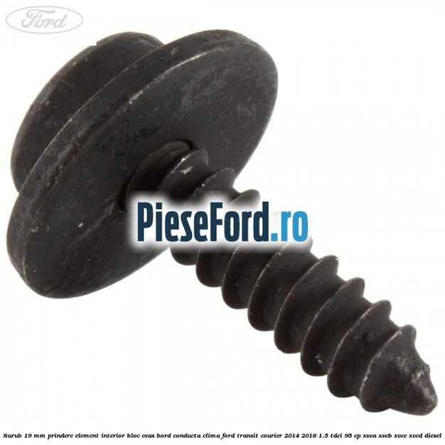 Surub 19 mm prindere element interior bloc ceas bord conducta clima Ford Transit Courier 2014-2018 1.5 TDCi 95 cp XVCA, XVCB, XVCC, XVCD diesel