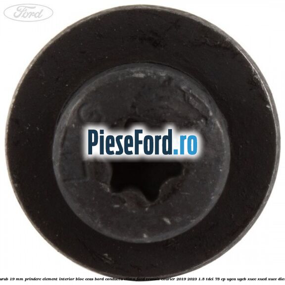 Surub 19 mm prindere element interior bloc ceas bord conducta clima Ford Transit Courier 2019-2023 1.5 TDCi 75 cp UGCA, UGCB, XUCC, XUCD, XUCE diesel