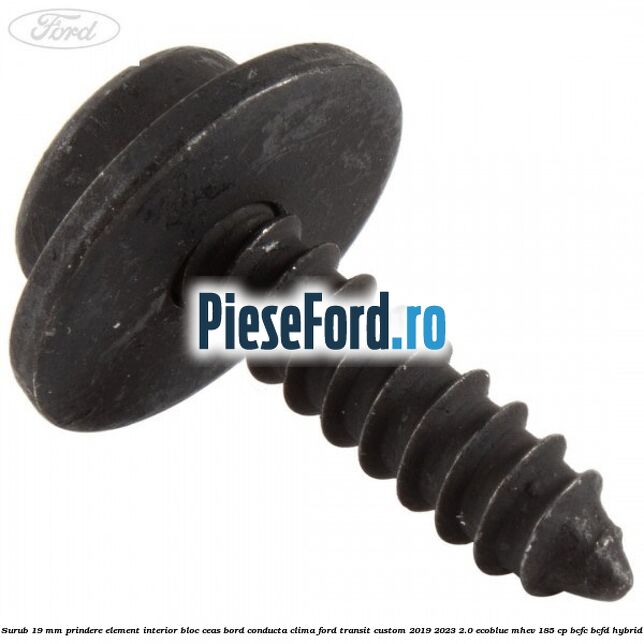 Surub 19 mm prindere element interior bloc ceas bord conducta clima Ford Transit Custom 2019-2023 2.0 EcoBlue mHEV 185 cp BCFC, BCFD Hybrid
