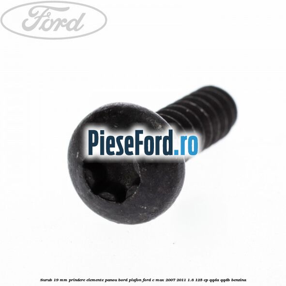 Surub 19 mm prindere elemente panou bord plafon Ford C-Max 2007-2011 1.8 125 cp QQDA, QQDB benzina