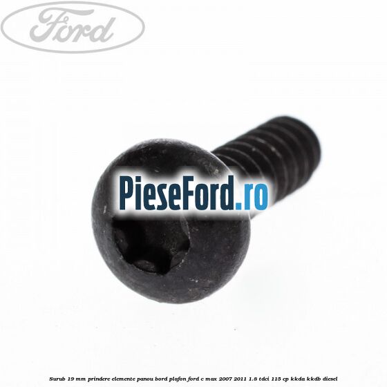 Surub 19 mm prindere elemente panou bord plafon Ford C-Max 2007-2011 1.8 TDCi 115 cp Surub 19 mm prindere elemente panou bord plafon Ford C-Max 2007-2011 1.8 TDCi 115 cp KKDA, KKDB diesel
