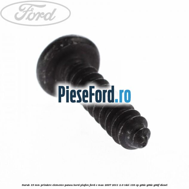 Surub 19 mm prindere elemente panou bord plafon Ford C-Max 2007-2011 2.0 TDCi 133 cp G6DC, G6DE, G6DF diesel