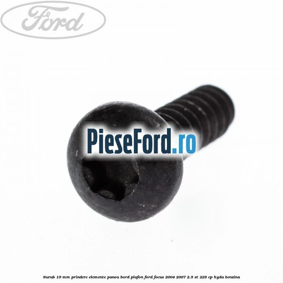 Surub 19 mm prindere elemente panou bord plafon Ford Focus 2004-2007 2.5 ST 225 cp HYDA benzina
