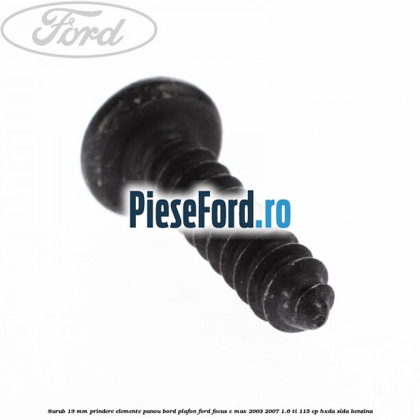 Surub 19 mm prindere elemente panou bord plafon Ford Focus C-Max 2003-2007 1.6 Ti 115 cp HXDA, SIDA benzina