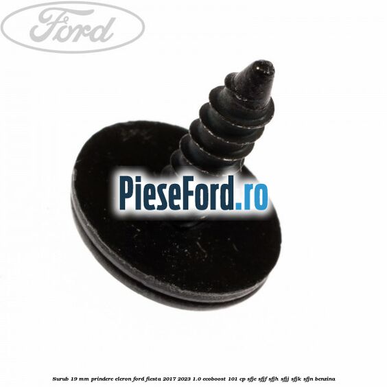 Surub 19 mm prindere eleron Ford Fiesta 2017-2023 1.0 EcoBoost 101 cp SFJE, SFJF, SFJH, SFJJ, SFJK, SFJN benzina