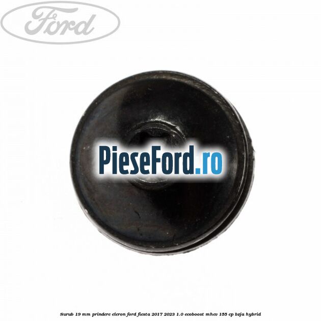 Surub 19 mm prindere eleron Ford Fiesta 2017-2023 1.0 EcoBoost mHEV 155 cp BZJA Hybrid