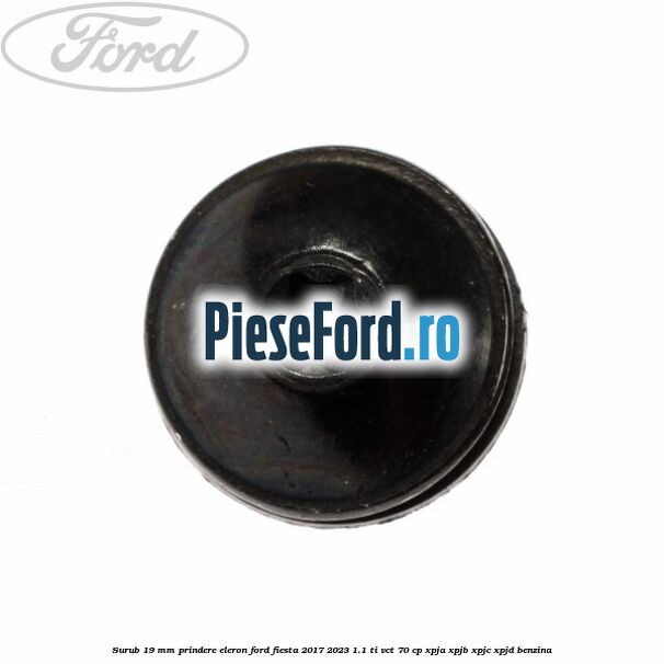 Surub 19 mm prindere eleron Ford Fiesta 2017-2023 1.1 Ti-VCT 70 cp XPJA, XPJB, XPJC, XPJD benzina