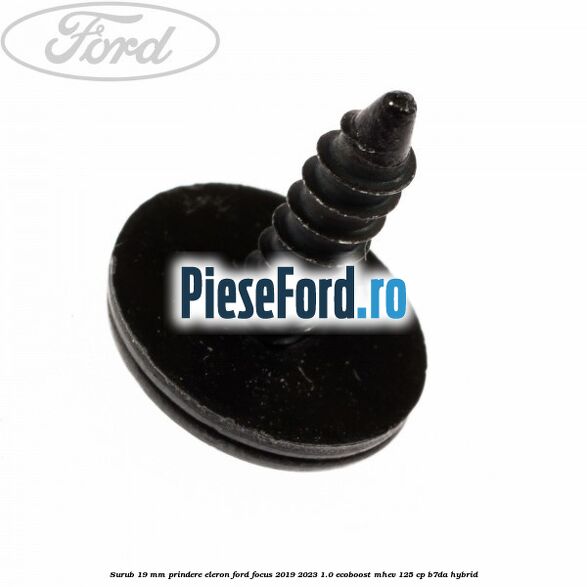 Surub 19 mm prindere eleron Ford Focus 2019-2023 1.0 EcoBoost mHEV 125 cp Surub 19 mm prindere eleron Ford Focus 2019-2023 1.0 EcoBoost mHEV 125 cp B7DA Hybrid