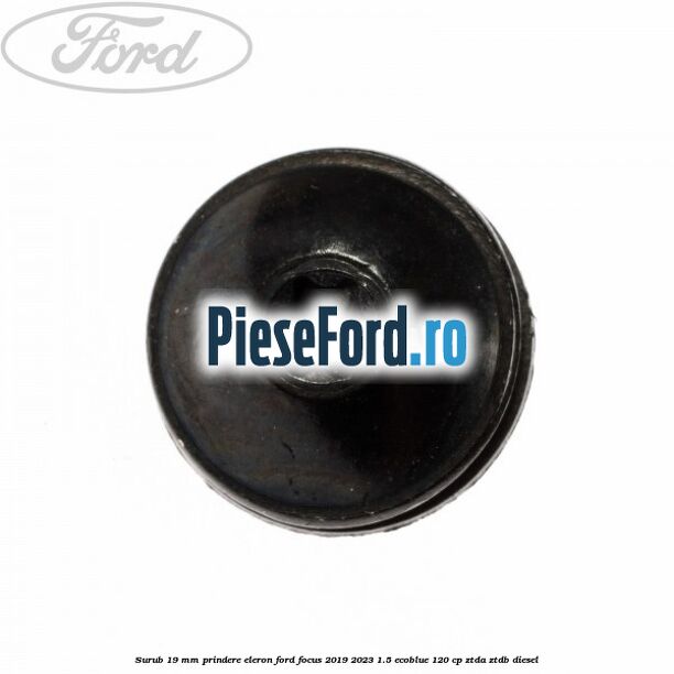 Surub 19 mm prindere eleron Ford Focus 2019-2023 1.5 EcoBlue 120 cp Surub 19 mm prindere eleron Ford Focus 2019-2023 1.5 EcoBlue 120 cp ZTDA, ZTDB diesel