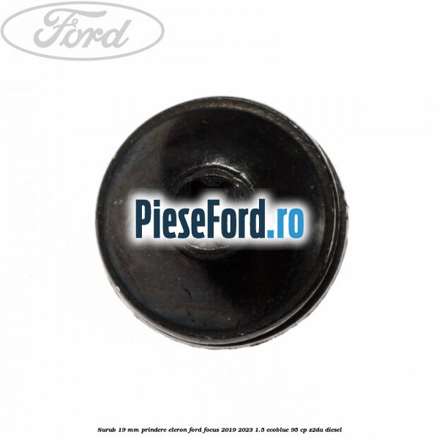 Surub 19 mm prindere eleron Ford Focus 2019-2023 1.5 EcoBlue 95 cp Z2DA diesel