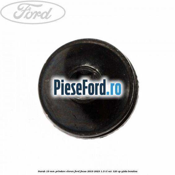 Surub 19 mm prindere eleron Ford Focus 2019-2023 1.5 Ti-VCT 120 cp Y2DA benzina
