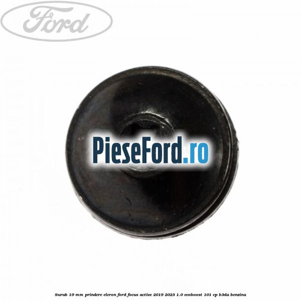 Surub 19 mm prindere eleron Ford Focus Active 2019-2023 1.0 EcoBoost 101 cp Surub 19 mm prindere eleron Ford Focus Active 2019-2023 1.0 EcoBoost 101 cp B3DA benzina