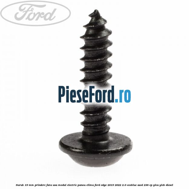 Surub 19 mm prindere fata usa modul electric panou clima Ford Edge 2019-2022 2.0 EcoBlue AWD 238 cp YLCA, YLCB diesel