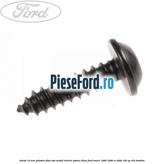 Surub 19 mm prindere fata usa modul electric panou clima Ford Escort 1990-1995 RS 2000 150 cp N7A benzina