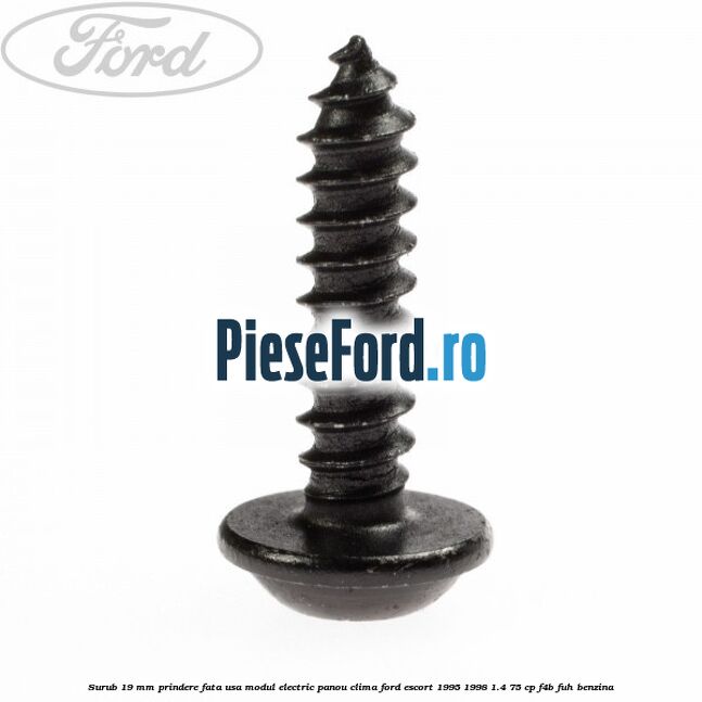 Surub 19 mm prindere fata usa modul electric panou clima Ford Escort 1995-1998 1.4 75 cp F4B, FUH benzina