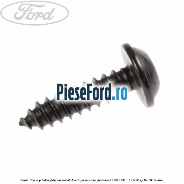Surub 19 mm prindere fata usa modul electric panou clima Ford Escort 1995-1998 1.6 16V 90 cp L1E, L1K benzina