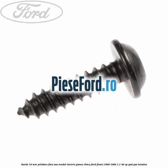 Surub 19 mm prindere fata usa modul electric panou clima Ford Fiesta 1989-1996 1.1 54 cp GUD, GUE benzina