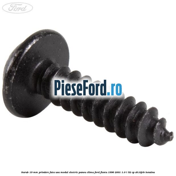 Surub 19 mm prindere fata usa modul electric panou clima Ford Fiesta 1996-2001 1.0 i 52 cp Surub 19 mm prindere fata usa modul electric panou clima Ford Fiesta 1996-2001 1.0 i 52 cp ZH10JRB benzina