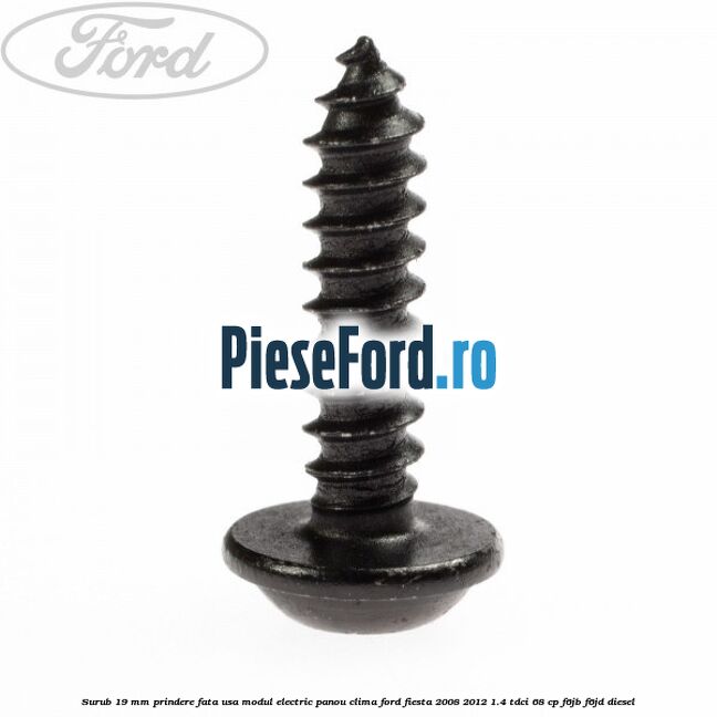 Surub 19 mm prindere fata usa modul electric panou clima Ford Fiesta 2008-2012 1.4 TDCi 68 cp F6JB, F6JD diesel