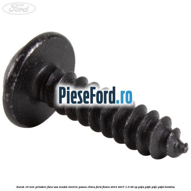 Surub 19 mm prindere fata usa modul electric panou clima Ford Fiesta 2013-2017 1.0 80 cp P4JA, P4JB, P4JC, P4JD benzina
