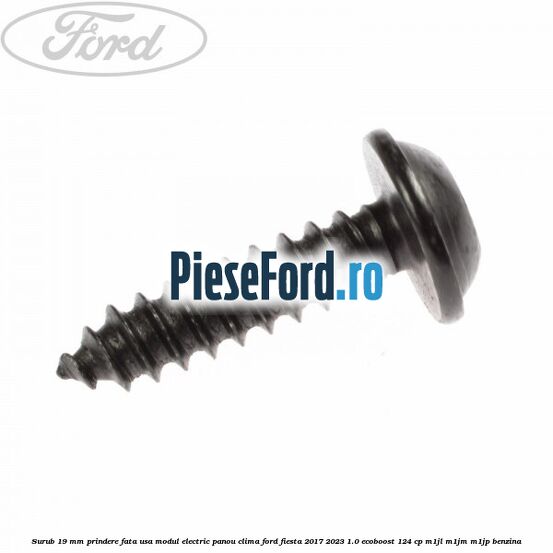 Surub 19 mm prindere fata usa modul electric panou clima Ford Fiesta 2017-2023 1.0 EcoBoost 124 cp Surub 19 mm prindere fata usa modul electric panou clima Ford Fiesta 2017-2023 1.0 EcoBoost 124 cp M1JL, M1JM, M1JP benzina