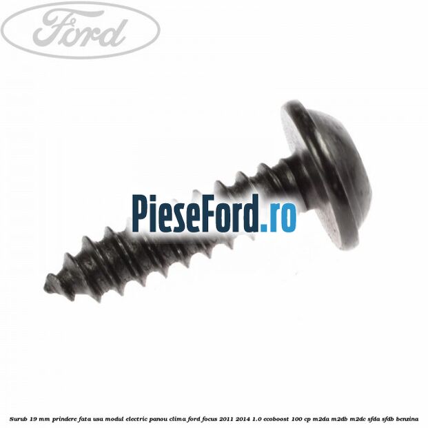 Surub 19 mm prindere fata usa modul electric panou clima Ford Focus 2011-2014 1.0 EcoBoost 100 cp M2DA, M2DB, M2DC, SFDA, SFDB benzina