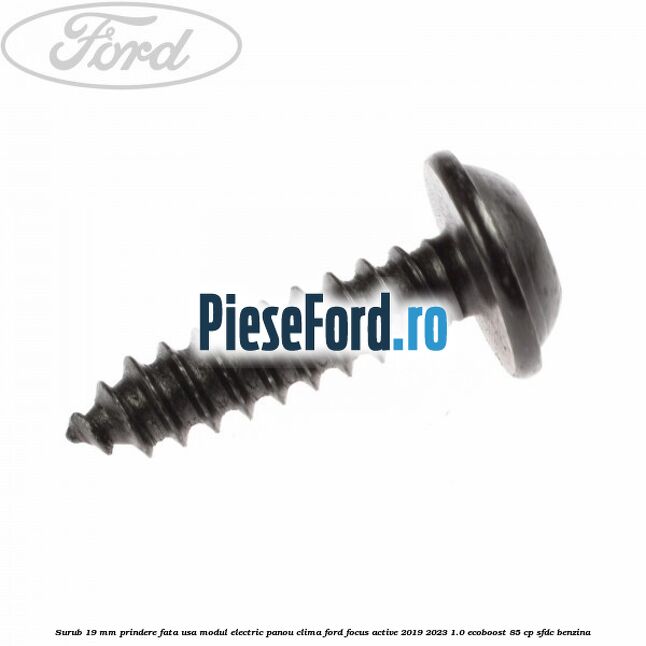 Surub 19 mm prindere fata usa modul electric panou clima Ford Focus Active 2019-2023 1.0 EcoBoost 85 cp Surub 19 mm prindere fata usa modul electric panou clima Ford Focus Active 2019-2023 1.0 EcoBoost 85 cp SFDC benzina