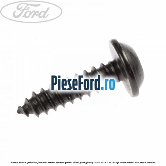 Surub 19 mm prindere fata usa modul electric panou clima Ford Galaxy 2007-2014 2.0 145 cp AOWA, AOWB, TBWA, TBWB benzina