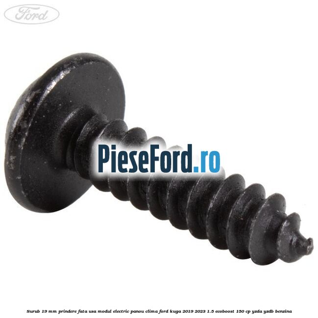Surub 19 mm prindere fata usa modul electric panou clima Ford Kuga 2019-2023 1.5 EcoBoost 150 cp YZDA, YZDB benzina