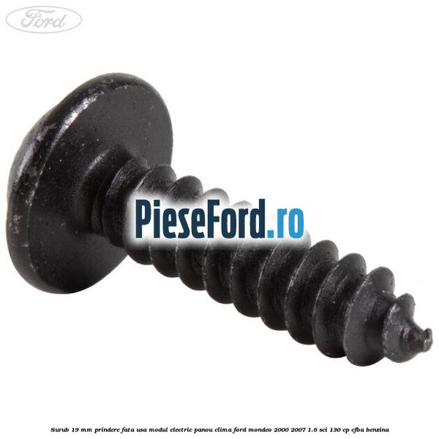 Surub 19 mm prindere fata usa modul electric panou clima Ford Mondeo 2000-2007 1.8 SCi 130 cp CFBA benzina