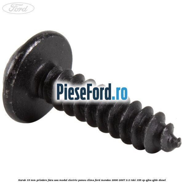 Surub 19 mm prindere fata usa modul electric panou clima Ford Mondeo 2000-2007 2.2 TDCi 155 cp QJBA, QJBB diesel