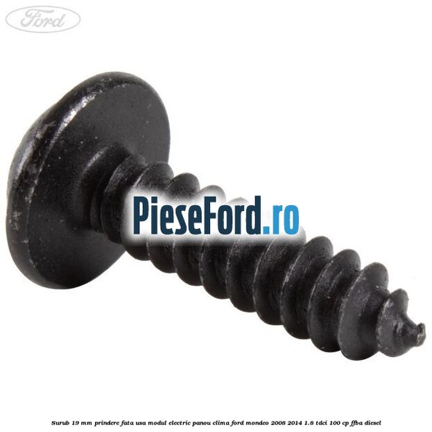 Surub 19 mm prindere fata usa modul electric panou clima Ford Mondeo 2008-2014 1.8 TDCi 100 cp Surub 19 mm prindere fata usa modul electric panou clima Ford Mondeo 2008-2014 1.8 TDCi 100 cp FFBA diesel